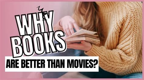 Why Books Are Better Than Movies: An Insightful Exploration