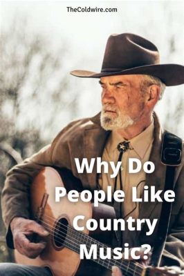 Why Do People Like Country Music: A Deeper Dive into the Emotional, Cultural and Artistic Realm